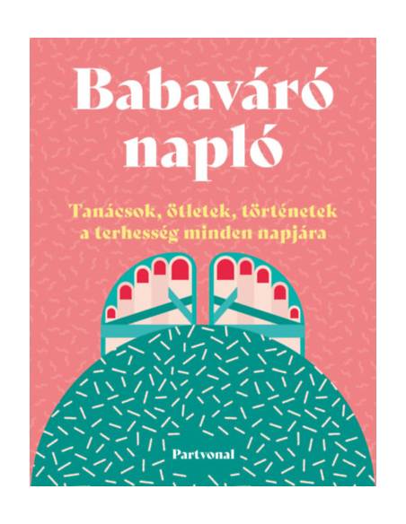 Babaváró napló - Tanácsok, ötletek, történetek a terhesség minden napjára