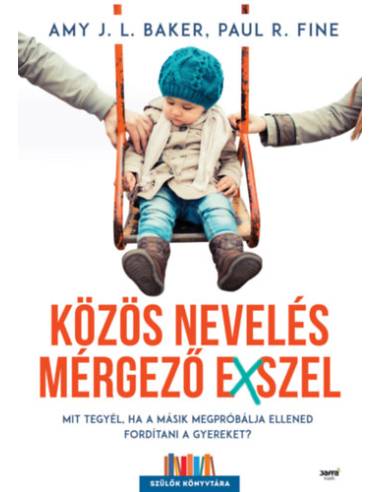 Közös nevelés mérgező exszel - Mit tegyél, ha a másik megpróbálja ellened fordítani a gyereket?