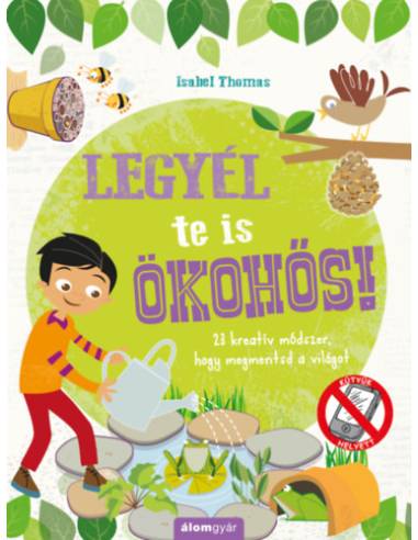 Legyél te is ökohős! - 23 kreatív módszer, hogy megmentsd a világot!