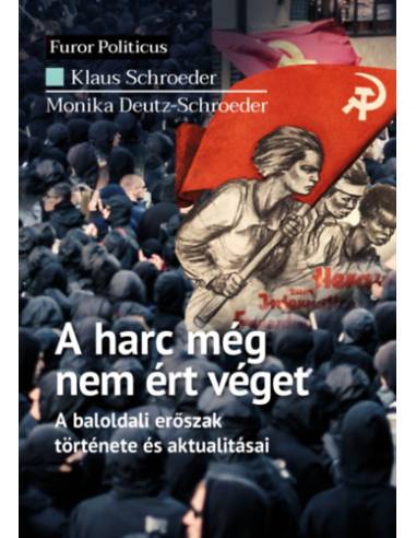A harc még nem ért véget - A baloldali erőszak története és aktualitásai