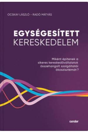 Egységesített Kereskedelem - Miként építenek a sikeres kereskedővállalatok összehangolt szolgáltatói ökoszisztémát?
