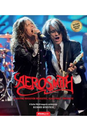 Aerosmith - A bostoni rosszfiúk részletes, illusztrált története