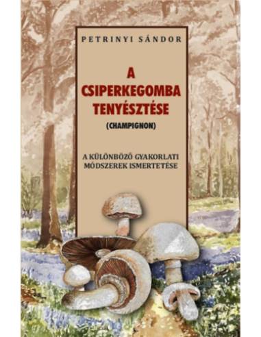 A csiperkegomba tenyésztése