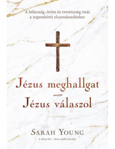 Jézus meghallgat - Jézus válaszol - A békesség, öröm és reménység imái a naponkénti elcsendesedéshez