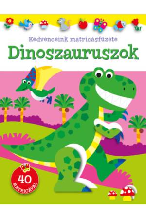 Kedvenceink matricásfüzete - Dinoszauruszok -