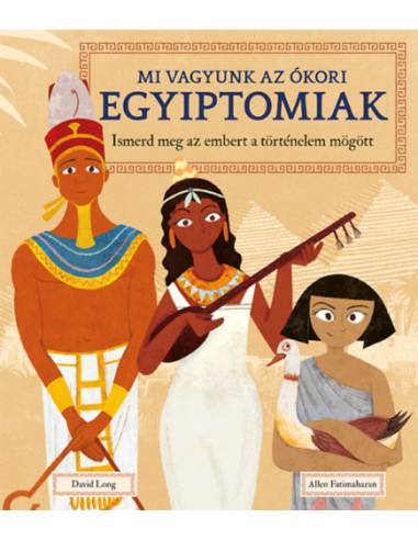 Mi vagyunk az ókori egyiptomiak - Ismerd meg az embert a történelem mögött