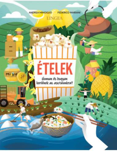 Ételek - Honnan és hogyan kerülnek az asztalunkra?