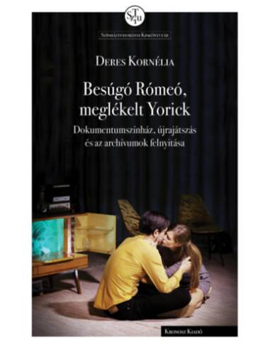 Besúgó Rómeó, meglékelt Yorick - Dokumentumszínház, újrajátszás és az archívumok felnyitása