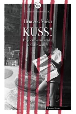 KUSS! - Feljelentő színikritika a Kádár-korban