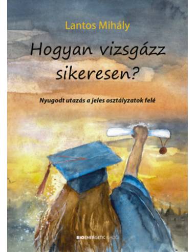 Hogyan vizsgázz sikeresen? - Nyugodt utazás a jeles osztályzatok felé