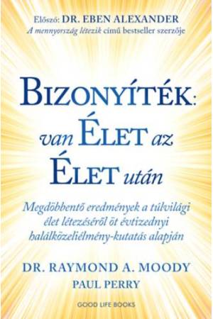 Bizonyíték: van élet az élet után - Megdöbbentő eredmények a túlvilági élet létezéséről öt évtizednyi halálközeliélmény-kutatás 