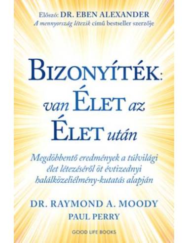 Bizonyíték: van élet az élet után - Megdöbbentő eredmények a túlvilági élet létezéséről öt évtizednyi halálközeliélmény-kutatás 