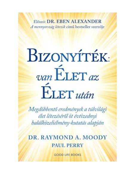 Bizonyíték: van élet az élet után - Megdöbbentő eredmények a túlvilági élet létezéséről öt évtizednyi halálközeliélmény-kutatás 