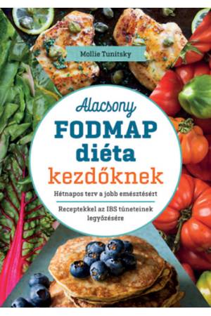 Alacsony FODMAP diéta kezdőknek - Hétnapos terv a jobb emésztésért. Receptekkel az IBS tüneteinek legyőzésére