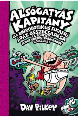 Alsógatyás Kapitány és a Biorobotikus Fikafiú ádáz összecsapása - A Röhejes Robot-Orrtrutymódarabok bosszúja