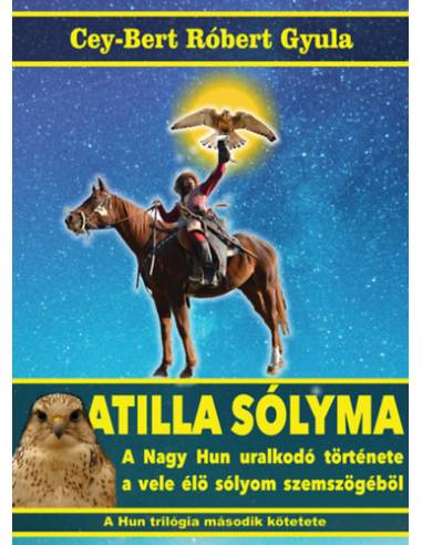 Atilla sólyma - A nagy hun uralkodó története a vele élő sólyom szemszögéből