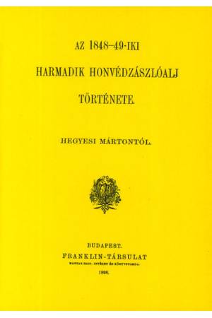 Az 1848-49-iki harmadik honvédzászlóalj története - Hegyesi Márton