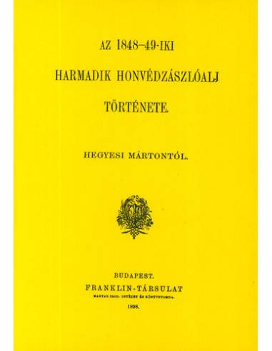 Az 1848-49-iki harmadik honvédzászlóalj története - Hegyesi Márton