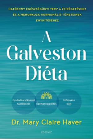 A Galveston-diéta - Hatékony egészségügyi terv a zsírégetéshez és a menopauza hormonális tüneteinek enyhítéséhez