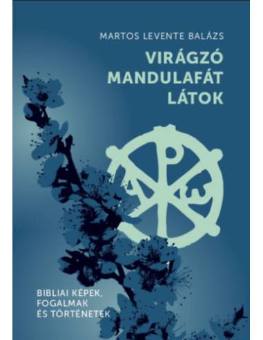 Virágzó mandulafát látok - Bibliai képek, fogalmak és történetek