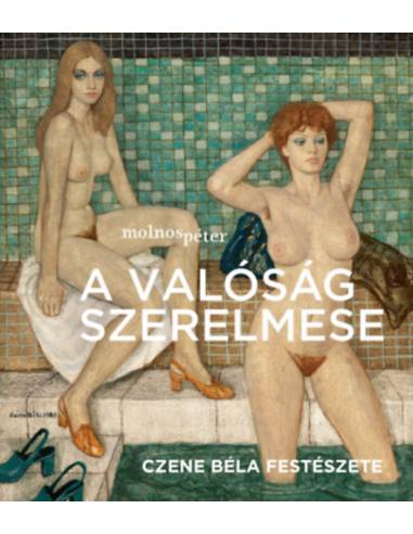 A valóság szerelmese - Czene Béla festészete - Fürdőben borító