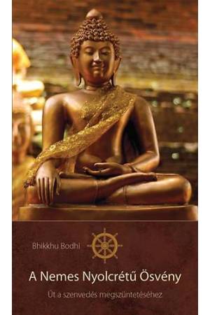 A Nemes Nyolcrétű Ösvény - Út a szenvedés megszüntetéséhez