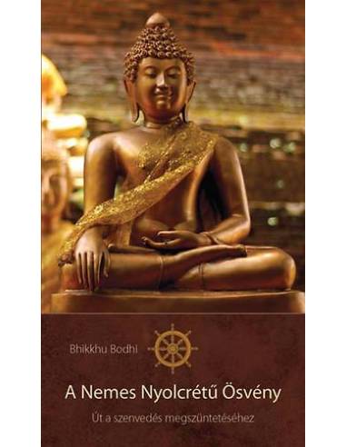 A Nemes Nyolcrétű Ösvény - Út a szenvedés megszüntetéséhez