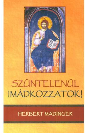 Szüntelenül imádkozzatok! - Herbert Madinger