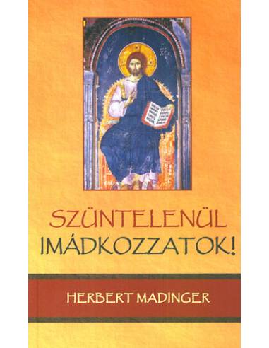 Szüntelenül imádkozzatok! - Herbert Madinger