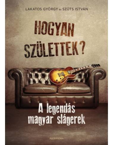 Hogyan születtek? - A legendás magyar slágerek