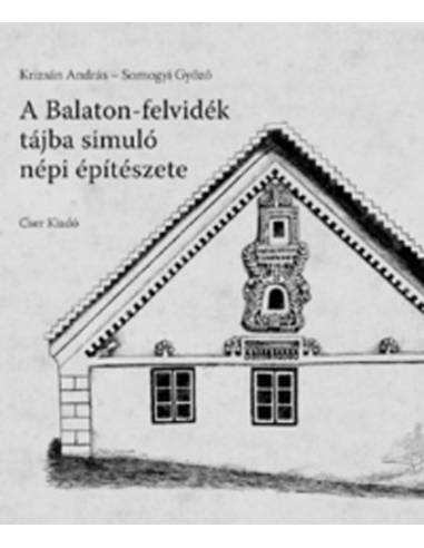 A Balaton-felvidék tájba simuló népi építészete