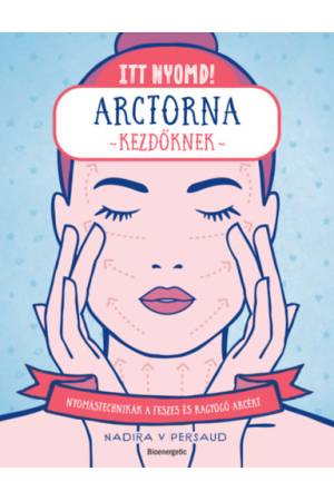 Itt nyomd! - Arctorna kezdőknek - Nyomástechnikák a feszes és ragyogó arcért