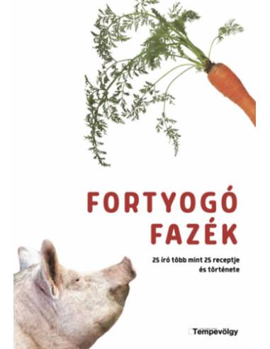 Fortyogó fazék - 25 író több mint 25 receptje és története