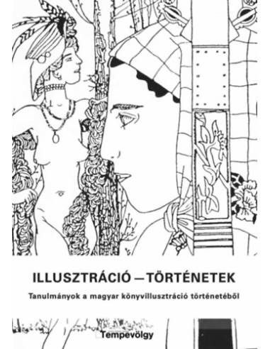 Illusztráció - történetek - Tanulmányok a magyar könyvillusztráció történetéből
