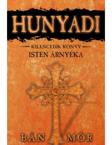 Isten árnyéka - Hunyadi kilencedik könyv