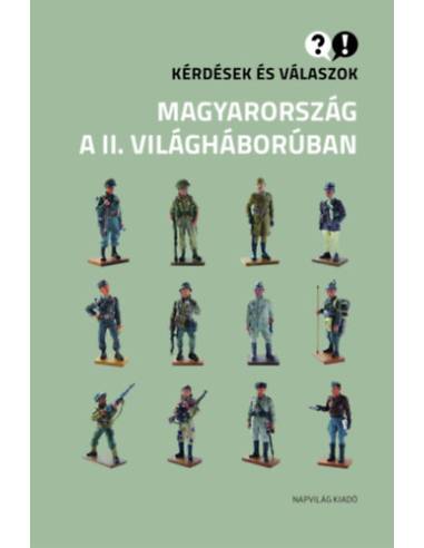 Kérdések és válaszok Magyarország a II. világháborúban
