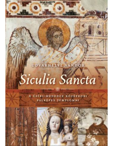 Siculia Sancta - A Csíki-medence középkori falképes templomai