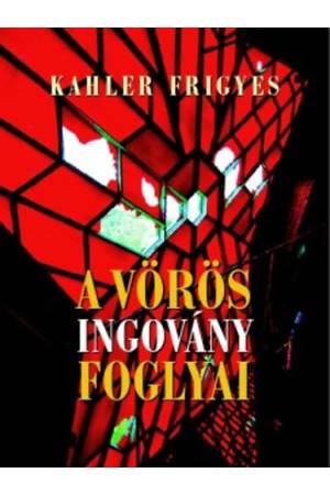 A vörös ingovány foglyai - Kahler Frigyes