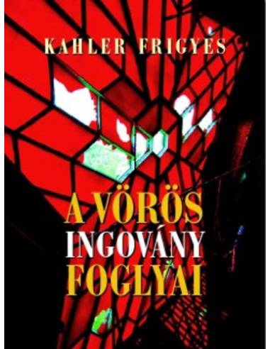 A vörös ingovány foglyai - Kahler Frigyes