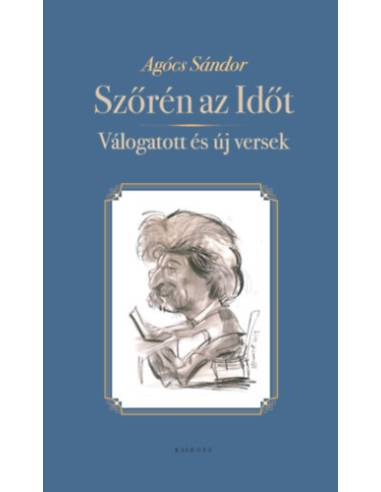 Szőrén az Időt - Válogatott és új versek