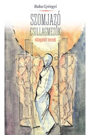 Szomjazó csillagmezők - Válogatott versek