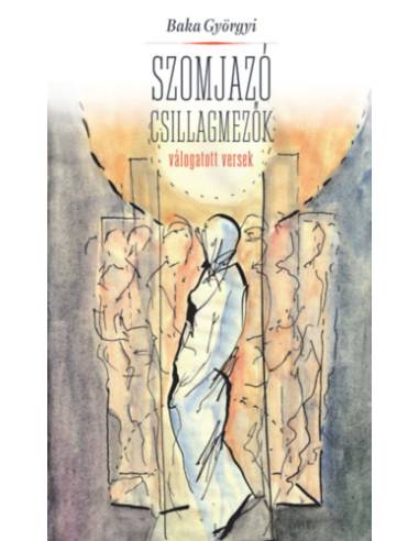Szomjazó csillagmezők - Válogatott versek