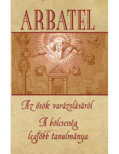 Arbatel - Az ősök varázslásáról - A bölcsesség legfőbb tanulmánya