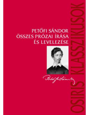 Petőfi Sándor összes prózai írása és levelezése