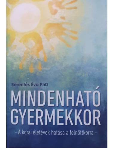 Mindenható gyermekkor - A korai életévek hatása a felnőttkorra