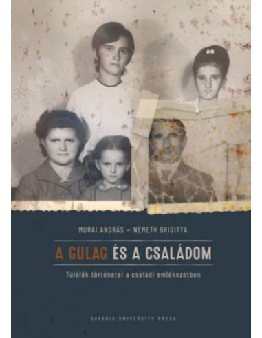 A Gulag és a családom - Túlélők történetei a családi emlékezetben