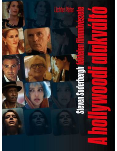 A hollywoodi alakváltó - Steven Soderbergh féktelen filmművészete