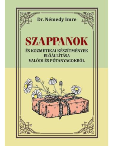Szappanok - És kozmetikai készítmények előállítása valódi és pótanyagokból