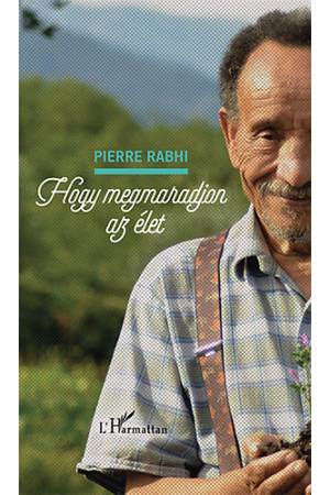 Hogy megmaradjon az élet - Pierre Rabhi
