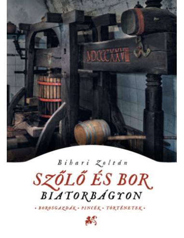 Szőlő és bor Biatorbágyon - Borosgazdák, pincék, történetek